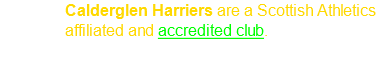 Calderglen Harriers are a Scottish Athletics affiliated and accredited club.